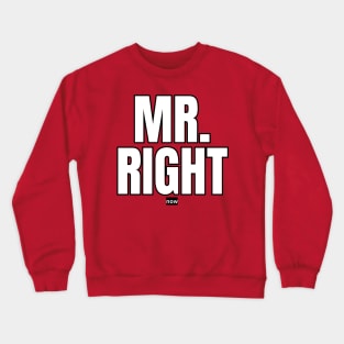 Mr. Right Now Crewneck Sweatshirt